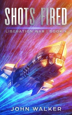 Shots Fired: Liberation War Book 9 by John Walker