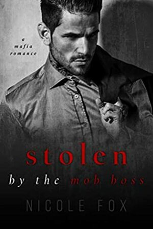 Stolen by the Mob Boss by Nicole Fox