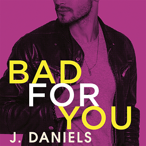 Bad for You by J. Daniels