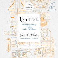 Ignition!: An Informal History of Liquid Rocket Propellants  by John Drury Clark