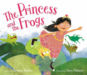 The Princess and the Frogs by Veronica Bartles, Sara Palacios