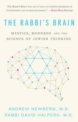 The Rabbi's Brain: Mystics, Moderns and the Science of Jewish Thinking by David Halpern, Andrew Newberg