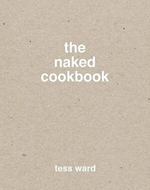 The Naked Cookbook by Tess Ward