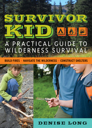 Survivor Kid: A Practical Guide to Wilderness Survival by Denise Long