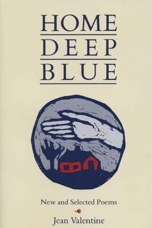 Home Deep Blue by Jean Valentine