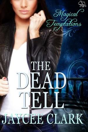 The Dead Tell by Jaycee Clark, Jaycee Clark