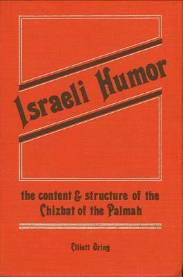 Israeli Humor: The Content and Structure of the Chizbat of the Palmah by Elliott Oring