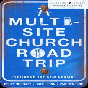 A Multi-Site Church Roadtrip: Exploring the New Normal by Geoff Surratt