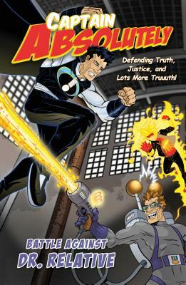 Captain Absolutely: Defending Truth, Justice, and Lots More Truuuth! by Christopher P. Maselli, Stephen O'Rear
