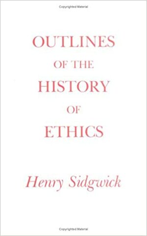 Outlines of the History of Ethics for English Readers by Henry Sidgwick