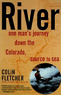 River: One Man's Journey Down the Colorado, Source to Sea by Colin Fletcher