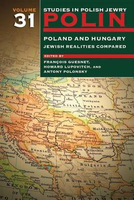 Polin: Studies in Polish Jewry Volume 31: Poland and Hungary: Jewish Realities Compared by 