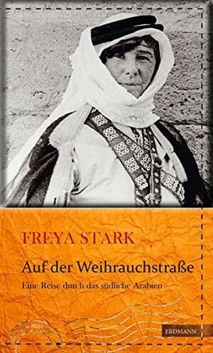 Auf der Weihrauchstraße: eine Reise durch das südliche Arabien by Sara Wheeler, Freya Stark