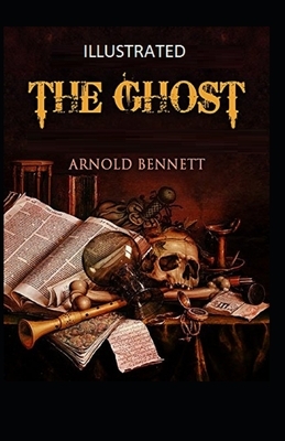 The Ghost Illustrated by Arnold Bennett