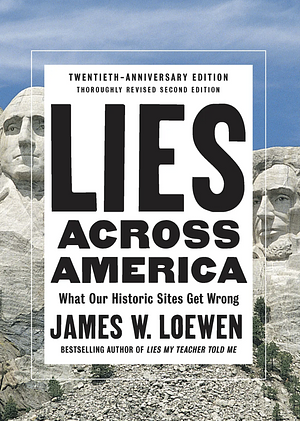 Lies Across America: What Our Historic Sites Get Wrong by James W. Loewen