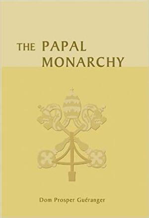 Papal Monarchy by Prosper Guéranger