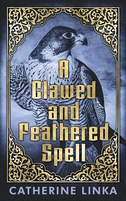 A Clawed and Feathered Spell by Catherine Linka