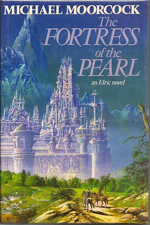 The Fortress of the Pearl: An Elric Tale by Michael Moorcock