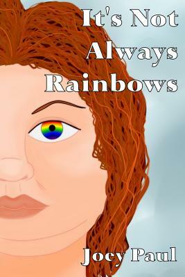 It's Not Always Rainbows by Joey Paul