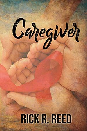 Caregiver by Rick R. Reed