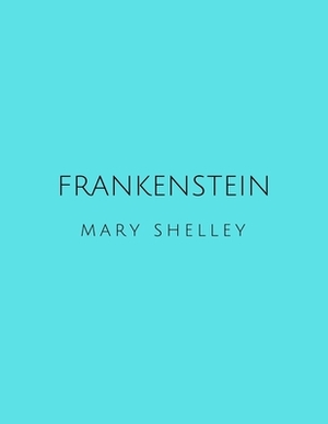 Frankenstein by Mary Shelley by Mary Shelley