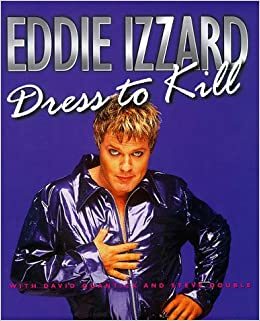 Eddie Izzard: Dress to Kill by Eddie Izzard