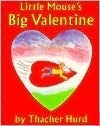 Little Mouse's Big Valentine by Thacher Hurd