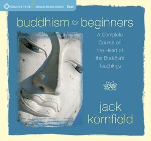 Buddhism for Beginners: A Complete Course on the Heart of the Buddha's Teachings by Jack Kornfield