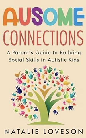 Ausome Connections: A Parent's Guide to Building Social Skills in Autistic Kids by Natalie Loveson