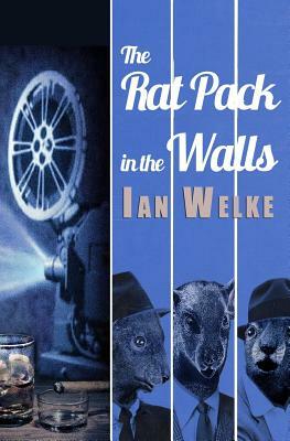 The Rat Pack in the Walls by Ian Welke