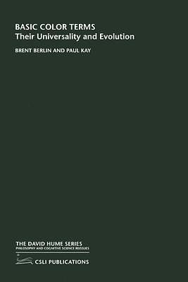 Basic Color Terms: Their Universality and Evolution by Paul Kay, Brent Berlin