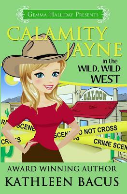 Calamity Jayne in the Wild, Wild West by Kathleen Bacus