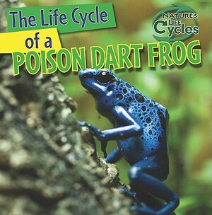 The Life Cycle of a Poison Dart Frog by Anna Kingston