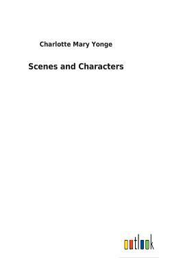 Scenes and Characters by Charlotte Mary Yonge