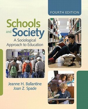 Schools and Society: A Sociological Approach to Education by Joan Z. Spade, Jeanne H. Ballantine