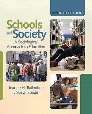 Schools and Society: A Sociological Approach to Education by Jeanne H. Ballantine, Joan Z. Spade