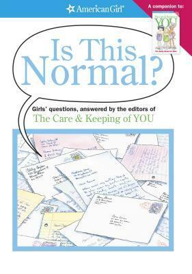 Is This Normal?: Girls' Questions, Answered by the Editors of the Care & Keeping of You by Erin Falligant, Norm Bendell