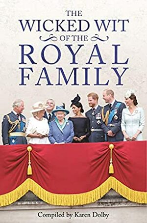 The Wicked Wit of the Royal Family by Karen Dolby