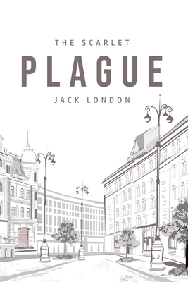 The Scarlet Plague by Jack London