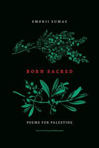 Born Sacred: Poems for Palestine by Smokii Sumac