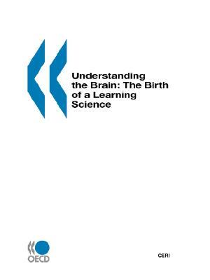 Understanding the Brain: The Birth of a Learning Science by Publishing Oecd Publishing, Organization for Economic Co-Operation a