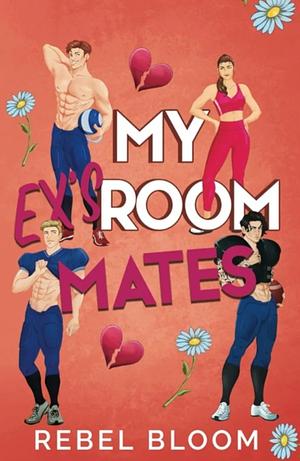 My Ex's Roommates by Rebel Bloom