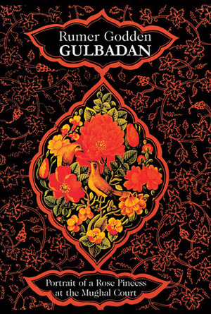 Gulbadan: Portrait of a Rose Princess at the Mughal Court by Rumer Godden, Helen Topsfield