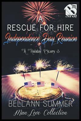 A Rescue for Hire Independence Day Reunion [a Holiday Story 3] (the Bellann Summer Manlove Collection) by Bellann Summer