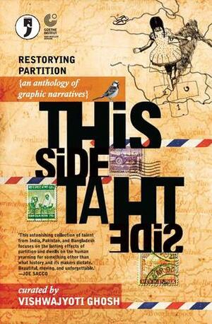 This Side, That Side: Restorying Partition by Ankur Ahuja, Archana Sreenivasan, Priya Sen, Pinaki De, Rabbi Shergill, Nina Sabnani, Arif Ayaz Parrey, Sonya Fatah, Mohit Suneja, Khademul Islam, Deewana, Martand Khosla, Fariha Rehman, Malini Gupta, Ahmad Rafay Alam, Vishwajyoti Ghosh, Priya Kuriyan, Orijit Sen, Sanjoy Chakraborty, Bani Abidi, Mehreen Murtaza, Tina Rajan, Sarbajit Sen, Mahmud Rahman, Wasim Helal, Dyuti Mittal, Arundhati Ghosh, Amitabh Kumar, Vidrohi, Appupen, Kaiser Haq, Maria M. Litwa, Cybermohalla Ensemble, Tabish Khair, Saadat Hasan Manto