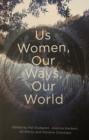 Us Women, Our Ways, Our World by Darlene Oxenham, Jill Milroy, Pat Dudgeon, Jeannie Herbert