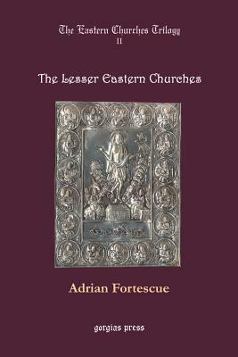 Lesser Eastern Churches by Adrian Fortescue