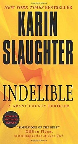 Indelible: A Grant County Thriller (Grant County Thrillers) by Slaughter, Karin(August 25, 2015) Mass Market Paperback by Karin Slaughter, Karin Slaughter