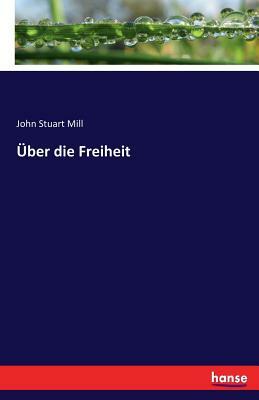 Über die Freiheit by John Stuart Mill
