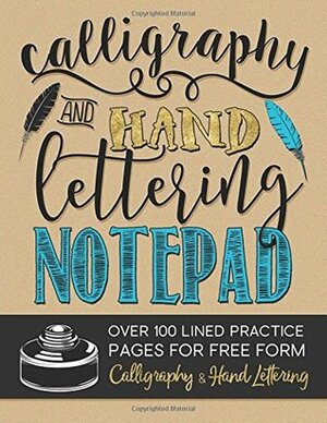 Calligraphy & Hand Lettering Notepad: Over 100 Lined Practice Pages for Free Form Calligraphy & Hand Lettering (Practice Makes Perfect Series) by Gray &amp; Gold Publishing